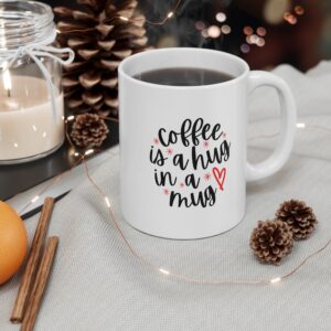 Coffee Mug 11oz - Coffee is hug in a mug