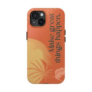 Inspirational Tough Phone Cases - Make Great Things Happen, Motivational Accessory, Unique Gift for Students, Trendy Tech Protection